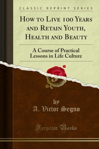 Abbildung von: How to Live 100 Years and Retain Youth, Health and Beauty - Forgotten Books