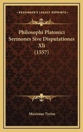Cover: Philosophi Platonici Sermones Sive Disputationes Xli (1557) - Kessinger Publishing
