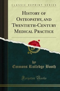 Abbildung von: History of Osteopathy, and Twentieth-Century Medical Practice - Forgotten Books