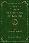 Cover: Skizzen aus Litauen Weissrussland und Kurland - Forgotten Books