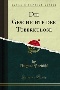 Abbildung von: Die Geschichte der Tuberkulose - Forgotten Books