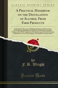 Cover: Practical Handbook on the Distillation of Alcohol From Farm Products - Forgotten Books