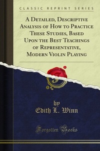 Abbildung von: Detailed, Descriptive Analysis of How to Practice These Studies, Based Upon the Best Teachings of Representative, Modern Violin Playing - Forgotten Books
