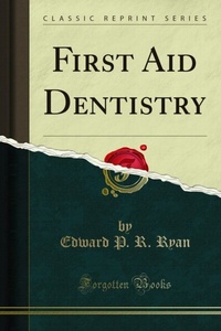 Abbildung von: First Aid Dentistry - Forgotten Books
