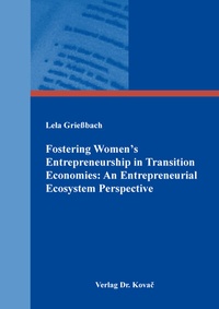 Abbildung von: Fostering Women's Entrepreneurship in Transition Economies: An Entrepreneurial Ecosystem Perspective - Kovac, Dr. Verlag