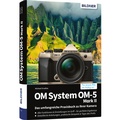 Cover: OM System OM-5 Mark II - Das umfangreiche Praxisbuch zu Ihrer Kamera - BILDNER Verlag