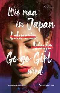 Abbildung von: Wie man in Japan Go-go-Girl wird - Reisedepeschen Verlag