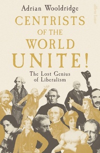 Enlarge image Cover: Centrists of the World Unite! - Allen Lane