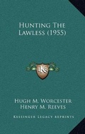 Cover: Hunting The Lawless (1955) - Kessinger Publishing