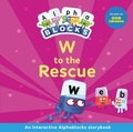Cover: W to the Rescue: An Interactive Alphablocks Storybook - Sweet Cherry Publishing