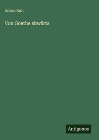 Enlarge image Cover: Von Goethe abwaerts - Antigonos Verlag