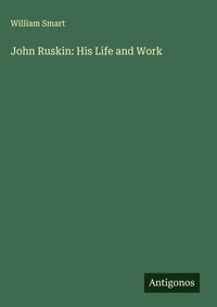 Enlarge image Cover: John Ruskin: His Life and Work - Antigonos Verlag