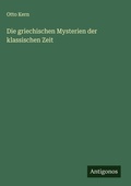 Cover: Die griechischen Mysterien der klassischen Zeit - Antigonos Verlag