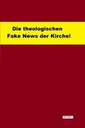 Cover: Die theologischen Fake News der Kirche! - neobooks
