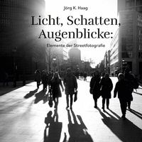 Abbildung von: Licht, Schatten, Augenblicke: Elemente der Streetfotografie - BoD - Books on Demand