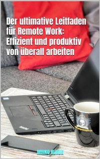 Abbildung von: Der ultimative Leitfaden für Remote Work: Effizient und produktiv von überall arbeiten - epubli