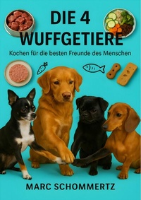 Abbildung von: Die 4 Wuffgetiere - Kochen für die besten Freunde des Menschen - epubli