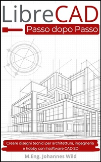 Abbildung von: LibreCAD | Passo dopo Passo - M.Eng. Johannes Wild