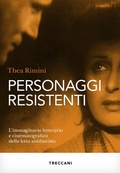 Cover: Personaggi resistenti. L'immaginario letterario e cinematografico della lotta antifascista - Visioni;Treccani