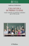 Cover: Una scuola di prima classe. Come costruire un sistema scolastico per il XXI secolo - Collana della Fondazione per la Scuola della Compagnia di San Paolo;Il Mulino
