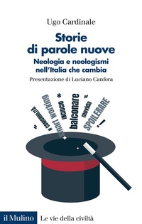 Abbildung von: Storie di parole nuove. Neologia e neologismi nell'Italia che cambia - Le vie della civiltà;Il Mulino