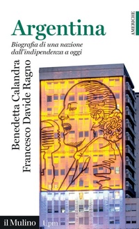 Abbildung von: Argentina. Biografia di una nazione dall'indipendenza a oggi - Universale paperbacks Il Mulino. Americhe;Il Mulino