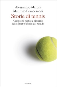 Abbildung von: Storie di tennis. Campioni, partite e bizzarrie dello sport più bello del mondo - Fuori collana;Einaudi