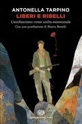 Cover: Liberi e ribelli. L'antifascismo come scelta esistenziale - Opera viva;Einaudi