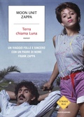 Cover: Terra chiama Luna. Un viaggio folle e sincero con un padre di nome Frank Zappa - Strade blu;Mondadori