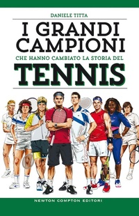 Abbildung von: I grandi campioni che hanno cambiato la storia del tennis - Grandi manuali Newton;Newton Compton Editori