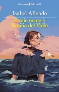 Abbildung von: Il mio nome è Emilia del Valle - I narratori;Feltrinelli