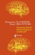 Bild: Il confine del futuro. Possiamo fidarci dell'intelligenza artificiale? - Varia;Feltrinelli