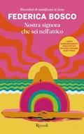Cover: Nostra signora che sei nell'attico. Ricordati di santificare le feste - Rizzoli narrativa;Rizzoli