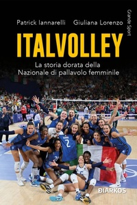 Abbildung von: Italvolley. La storia dorata della Nazionale di pallavolo femminile - Grande sport;DIARKOS