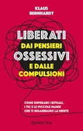 Cover: Liberati dai pensieri ossessivi e dalle compulsioni. Come superare i rituali, i tic e le piccole manie che ti ingabbiano la mente - Pensare positivo;Demetra