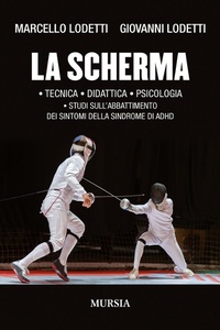 Abbildung von: La scherma. Tecnica, didattica, psicologia, studi sull'abbattimento dei sintomi della sindrome di ADHD - Calcio, bicicletta e altri sport;Mursia