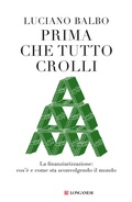 Cover: Prima che tutto crolli. La finanziarizzazione: cos'&egrave; e come sta sconvolgendo il mondo - Nuovo Cammeo;Longanesi