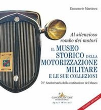 Abbildung von: Al silenzioso rombo dei motori. Il museo storico della motorizzazione militare e le sue collezioni. 70° Anniversario della costituzione del Museo - Storia;Gangemi Editore