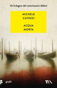 Abbildung von: Acqua morta. Un'indagine del commissario Aldani - Mystery TEA;TEA