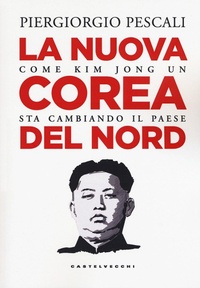 Abbildung von: La nuova Corea del Nord. Come Kim Jong Un sta cambiando il Paese - Nodi;Castelvecchi