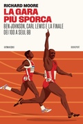 Cover: La gara pi&ugrave; sporca. Ben Johnson, Carl Lewis e la finale dei 100 a Seul 88 - Booksport;66thand2nd