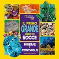 Cover: Il primo grande libro di rocce, minerali e conchiglie - National Geographic Kids;White Star