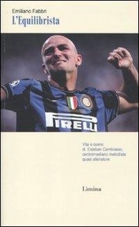Abbildung von: L' equilibrista. Vita e opere di Esteban Cambiasso centromediano metodista quasi allenatore - Storie e miti;Limina