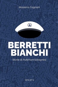 Abbildung von: Berretti bianchi. Storie di Pulismani bolognesi - Minerva Edizioni (Bologna)