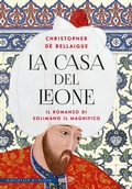 Cover: La Casa del Leone. Il romanzo di Solimano il Magnifico - La biblioteca di Ulisse;EDT
