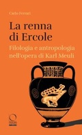 Cover: La renna di Ercole. Filologia e antropologia nell'opera di Karl Meuli - Storie;Officina Libraria