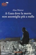 Cover: A Gaza dove la morte non assomiglia pi&ugrave; a nulla - I lapislazzuli;Poiesis (Alberobello)