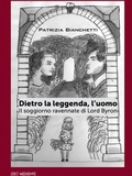 Cover: Dietro la leggenda, l'uomo. Il soggiorno ravennate di Lord Byron - Strumenti;SBC Edizioni