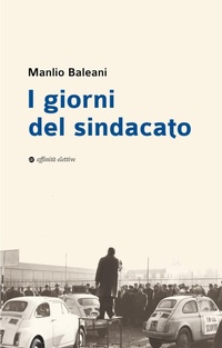 Abbildung von: I giorni del sindacato. In appendice documenti inediti della prima Segretaria Unione Sindacale Provinciale di Ancona - Storia, storie;Affinità Elettive Edizioni