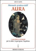 Abbildung von: Manuale pratico dell'Aura. Gli illimitati poteri nascosti in ogni individuo - Medianità e magia;Hermes Edizioni